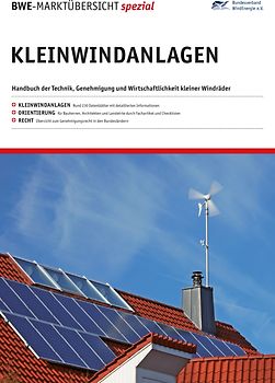 BWE-Marktübersicht spezial Kleinwindanlagen. Handbuch der Technik, Genehmigung und Wirtschaftlichkeit kleiner Windräder