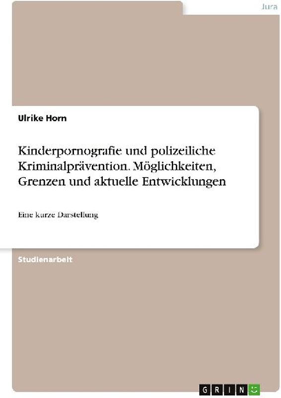 Kinderpornografie und polizeiliche Kriminalprävention. Möglichkeiten, Grenzen und aktuelle Entwicklungen