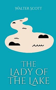 The Lady of the Lake: An Epic Historical Narrative Poem (Annotated)