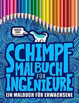 Schimpfmalbuch für Ingenieure: Ein Malbuch für Erwachsene: 52 lustige Malseiten für Studenten im Bereich Ingenieurwesen und Fachtechniker zum Entspannen und für den Stressabbau