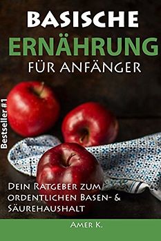 Basische Ernährung für Anfänger: Dein Ratgeber zum ordentlichen Basen- & Säurehaushalt