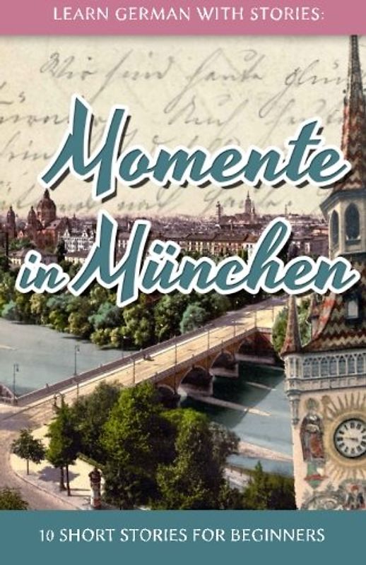 Learn German with Stories: Momente in München - 10 Short Stories for Beginners (Dino lernt Deutsch) - Klein, André