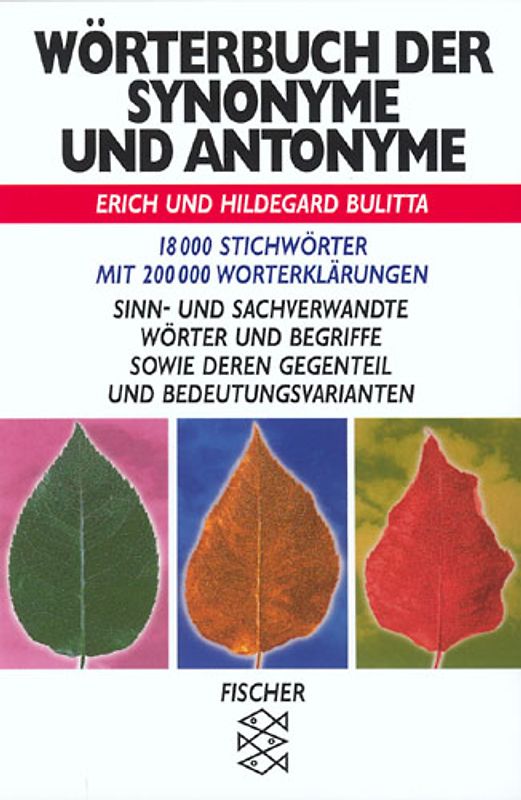 Wörterbuch der Synonyme und Antonyme. 18000 Stichwörter mit 200000 Worterklärungen. Sinn- und sachverwandte Wörter und Begriffe sowie deren Gegenteil und Bedeutungsvarianten