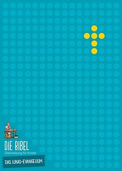Die Bibel - Übersetzung für Kinder - Das Lukas-Evangelium