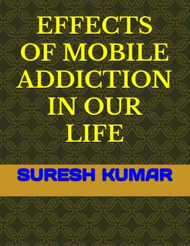 EFFECTS OF MOBILE ADDICTION IN OUR LIFE