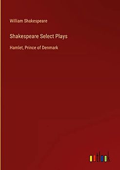 Shakespeare Select Plays: Hamlet, Prince of Denmark