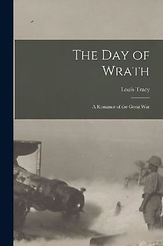 The Day of Wrath [microform]: a Romance of the Great War