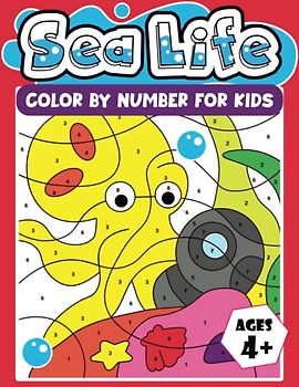 Sea Life Color By Number For Kids Ages 4+: Learn about Sea Life while Coloring by Numbers With 50 Unique Beautiful Coloring Pages, Preschool and Kindergarten Activity Book (Color By Number Kids)