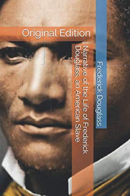 Narrative of the Life of Frederick Douglass, an American Slave: Original Edition