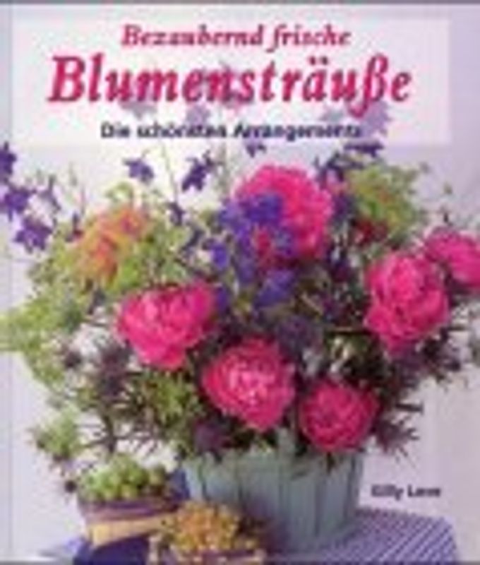 Bezaubernd frische Blumensträusse. Die schönsten Arrangements