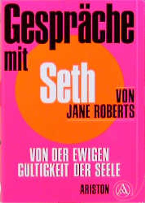 Gespräche mit Seth. Von der ewigen Gültigkeit der Seele