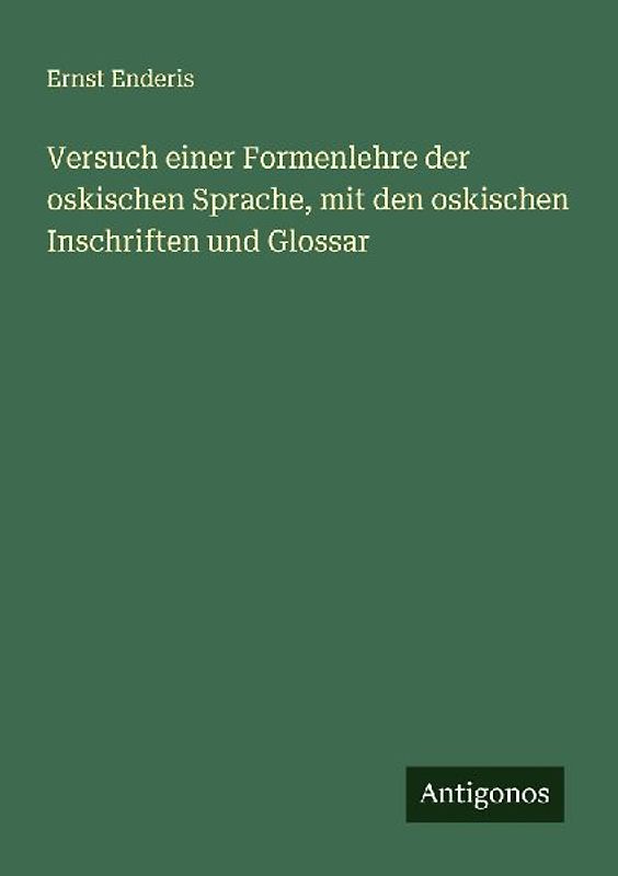 Versuch einer Formenlehre der oskischen Sprache, mit den oskischen Inschriften und Glossar