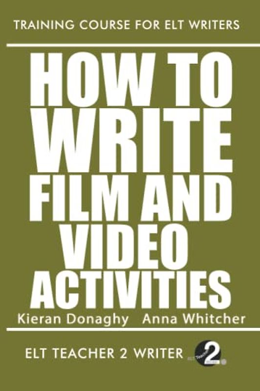 How To Write Film And Video Activities (Training Course For ELT Writers, Band 17)