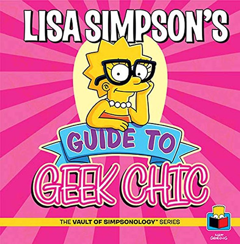 LISA SIMPSON'S GUIDE TO GEEK CHIC (The Vault of SimpsonologyTM)