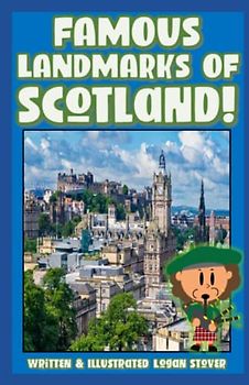 Famous Landmarks of Scotland!: The most visited and popular locations on the Emerald Isle! Perfect for homeschool and teaching! Kid Planet: Teaching Children Around The World! (Kid History, Band 17)