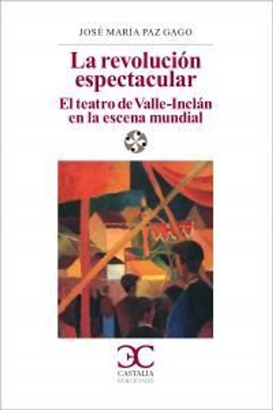 La revolución espectacular : el teatro de Valle-Inclán en la escena española