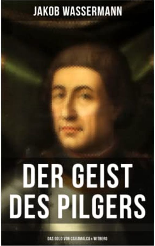 Der Geist des Pilgers: Das Gold von Caxamalca & Witberg: Eroberung des Landes Peru
