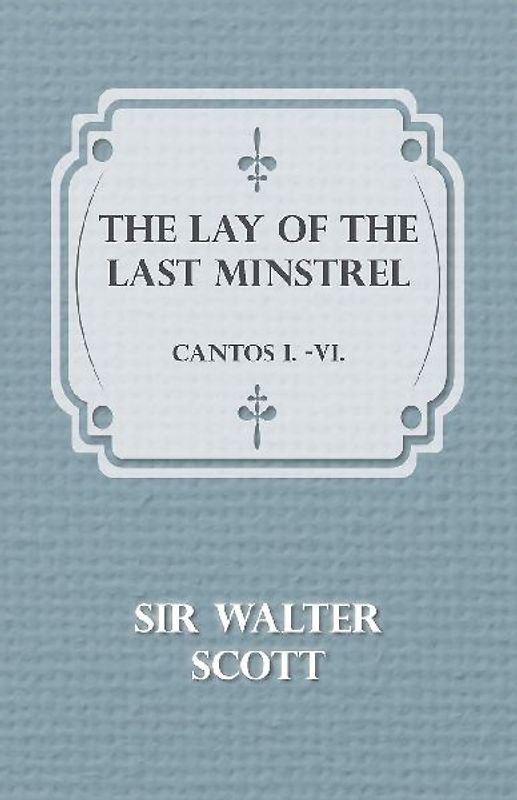 The Lay of the Last Minstrel - Cantos I.-VI.