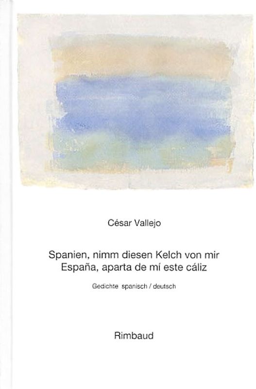 Vallejo, César - Werke / Spanien, nimm diesen Kelch von mir /España, aparta de mí este cáliz
