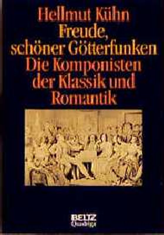 Freude, schöner Götterfunken. Die Komponisten der Klassik und Romantik