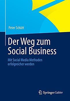 Der Weg zum Social Business. Mit Social Media Methoden erfolgreicher werden