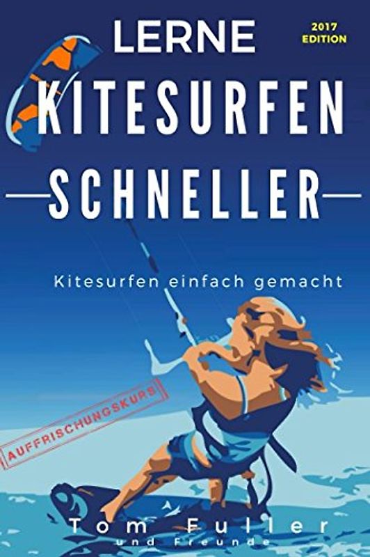 Lerne Kitesurfen schneller AUFFRISCHUNGSKURS: Kitesurfen einfach gemacht