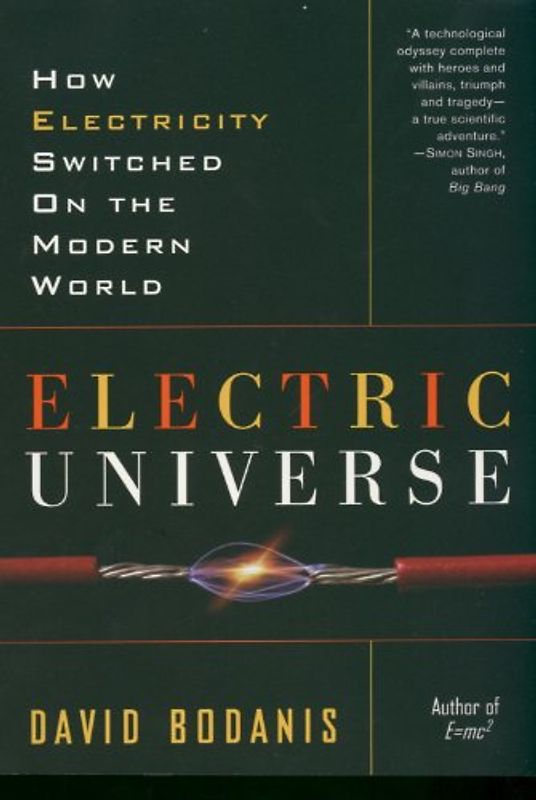 Electric Universe: How Electricity Switched on the Modern World - Bodanis, David
