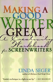 Making a Good Writer Great: A Creativity Workbook for Screenwriters - Linda Seger