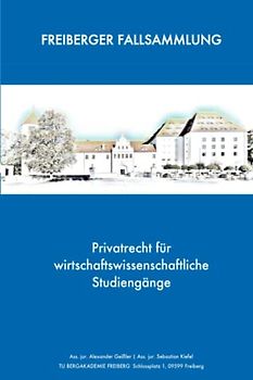 Privatrecht für wirtschaftswissenschaftliche Studiengänge: FREIBERGER FALLSAMMLUNG