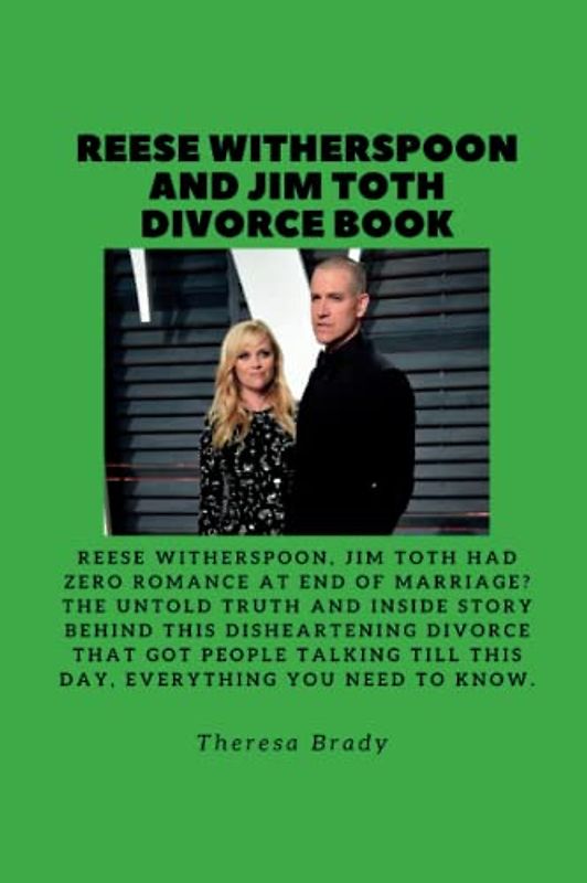 REESE WITHERSPOON AND JIM TOTH DIVORCE BOOK: Reese Witherspoon, Jim Toth had zero romance at end of marriage? The Untold Truth And Inside Story Behind This Disheartening Divorce