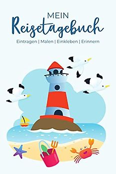 Mein Reisetagebuch - Eintragen | Malen | Einkleben | Erinnern: Reisetagebuch für Kinder, für den Urlaub am Meer - für Reise, Urlaub & Abenteuer