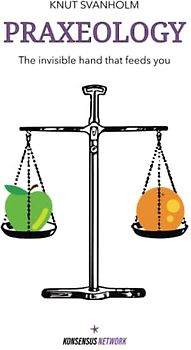 Praxeology: The invisible hand that feeds you
