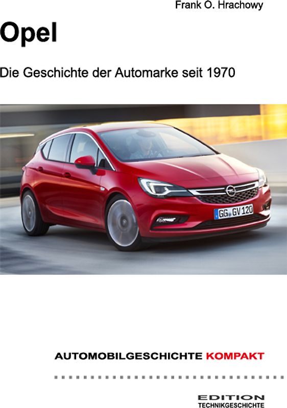 AUTOMOBILGESCHICHTE KOMPAKT: Opel – Die Geschichte der Automarke seit 1970