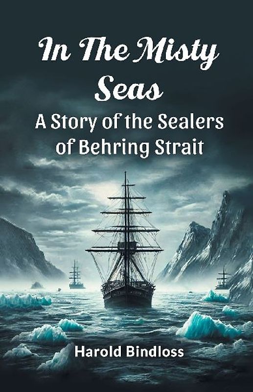 In the Misty Seas A Story of the Sealers of Behring Strait