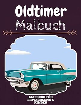 Oldtimer Malbuch: HOHE QUALITÄT: Lustiges Oldtimer Malbuch für Kinder Und Erwachsene: Süßes Oldtimer-Malbuch für Kinder und Kleinkinder-Spaß Designs für Jungen und Mädchen (Vorschule)