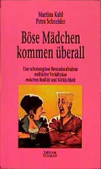 Böse Mädchen kommen überall. Eine schonungslose Bestandsaufnahme weiblicher Verhältnisse zwischen Realität und Wirklichkeit
