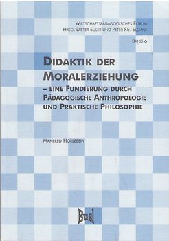 Didaktik der Moralerziehung - Eine Fundierung durch Pädagogische Anthropologie und Praktische Philosophie