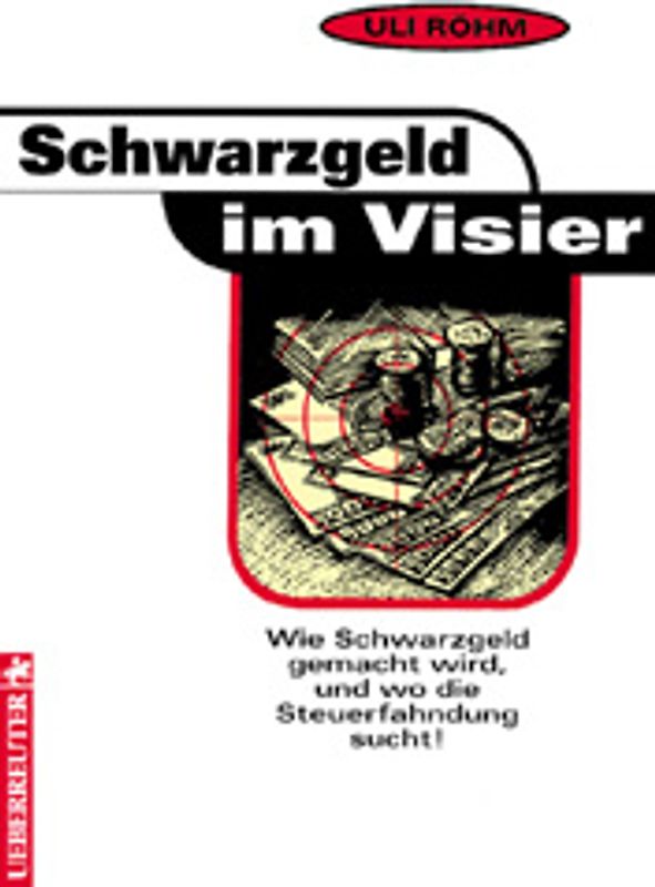 Schwarzgeld im Visier. Wie Schwarzgeld gemacht wird, und wo die Steuerfahndung sucht!