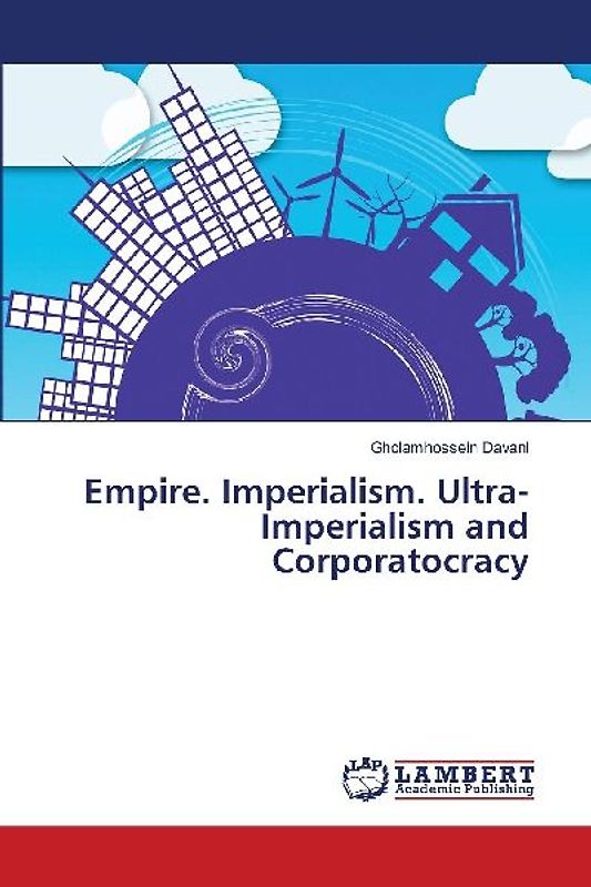 Empire. Imperialism. Ultra-Imperialism and Corporatocracy