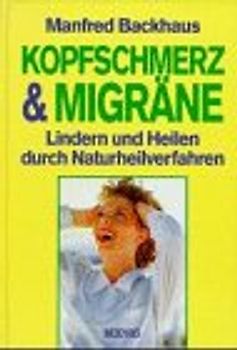 Kopfschmerz & Migräne. Lindern und Heilen durch Naturheilverfahren