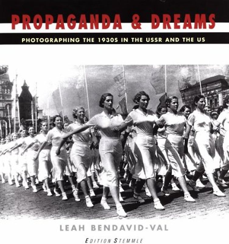 Propaganda & Dreams. Photographing The 1930s In The Soviet Union and The United States