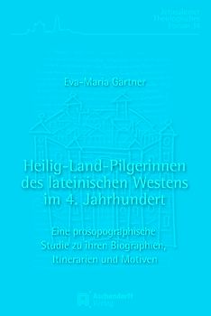 Heilig-Land-Pilgerinnen des lateinischen Westens im 4. Jahrhundert