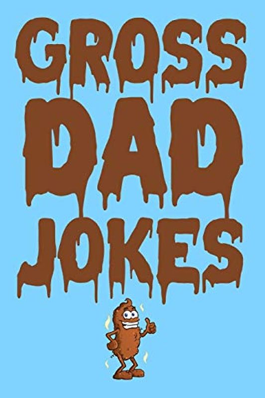 Gross Dad Jokes: The Funniest Clean Fart And Poop Jokes. Funny Fathers Day Gift.