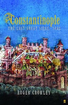 Constantinople: The Last Great Siege, 1453 - Crowley, Roger