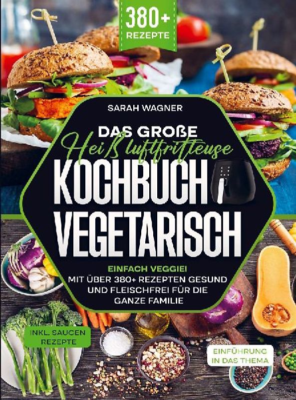 Das große Heißluftfritteuse Kochbuch Vegetarisch