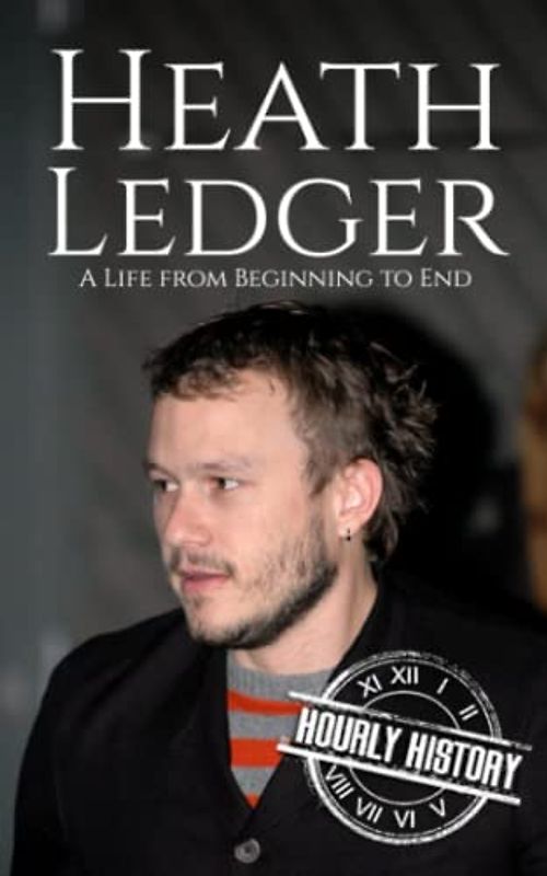 Heath Ledger: A Life from Beginning to End (Biographies of Actors)