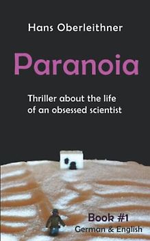 Paranoia: Thriller about the life of an obsessed scientist (Bi-lingual Science Thrillers (German-English), Band 1)