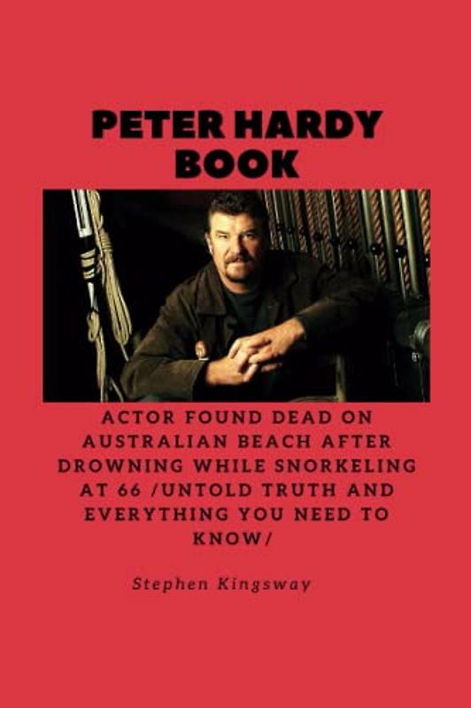 PETER HARDY BOOK: Actor found dead on Australian beach after drowning while snorkeling at 66 /Untold Truth And Everything You Need To Know/