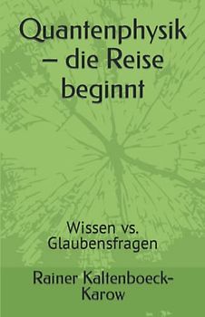 Quantenphysik – die Reise beginnt: Wissen vs. Glaubensfragen