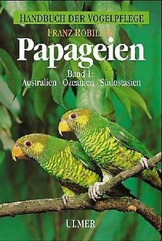 Handbuch der Vogelpflege - Papageien. Australien, Ozeanien, Südostasien